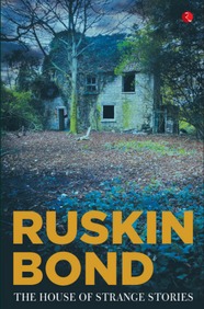 Ruskin Bond The House of Strange Stories